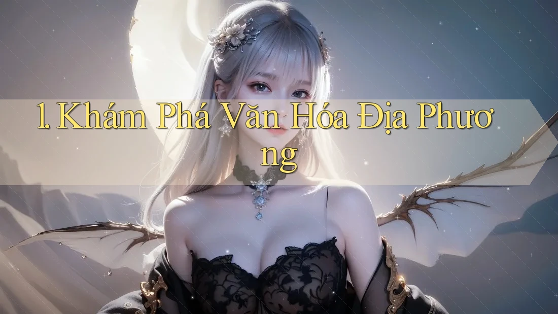 1. Khám Phá Văn Hóa Địa Phương