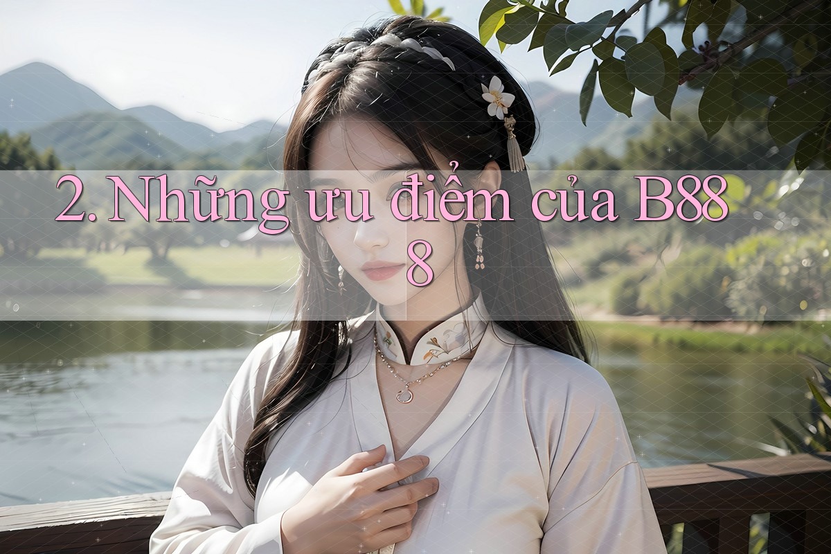 2. Những ưu điểm của B888