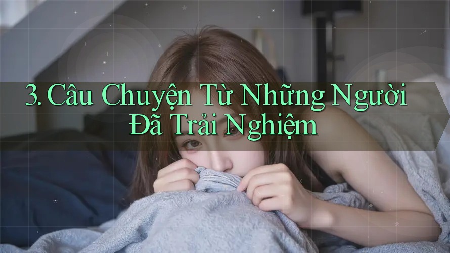 3. Câu Chuyện Từ Những Người Đã Trải Nghiệm