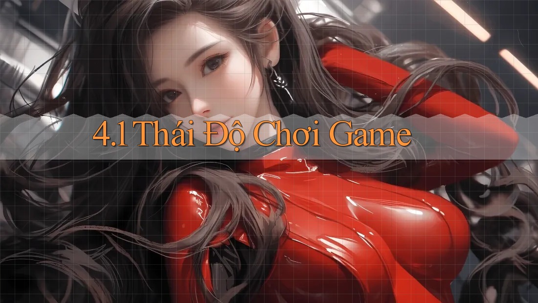4. 1 Thái Độ Chơi Game
