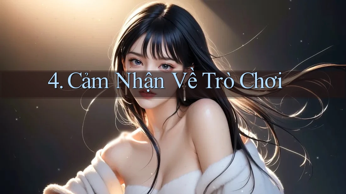 4. Cảm Nhận Về Trò Chơi