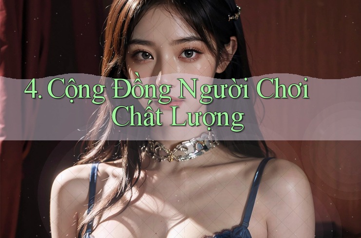 4. Cộng Đồng Người Chơi Chất Lượng 4. Cộng Đồng Người Chơi Chất Lượng