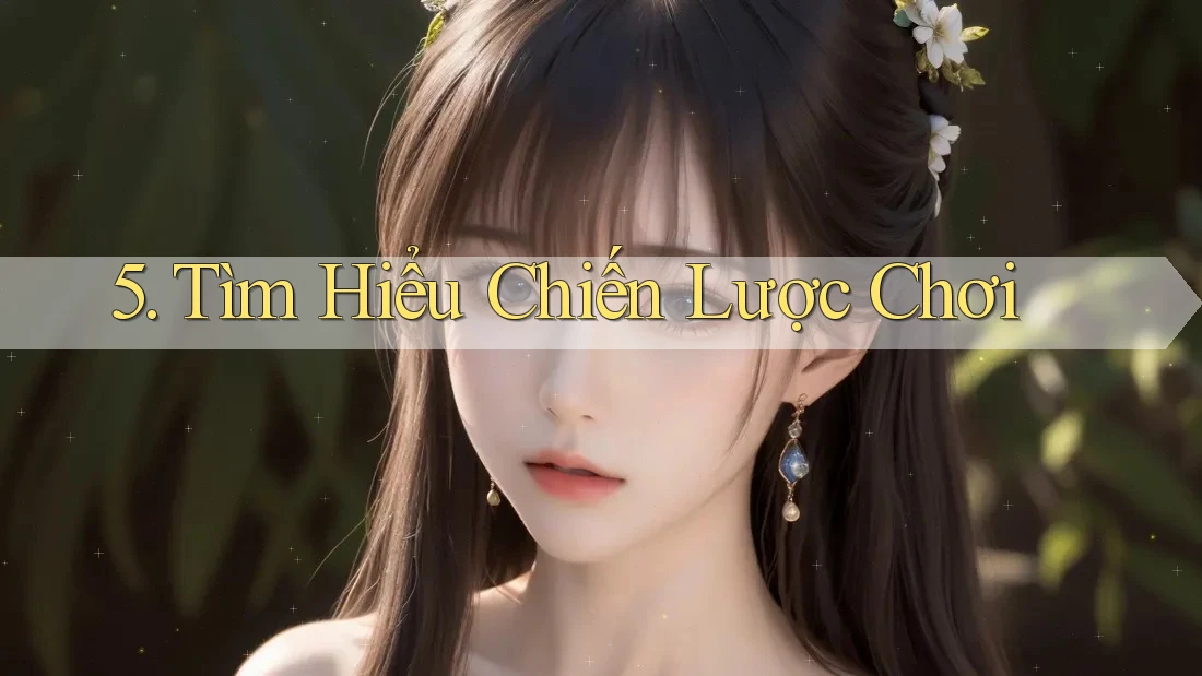 5. Tìm Hiểu Chiến Lược Chơi 5. Tìm Hiểu Chiến Lược Chơi
