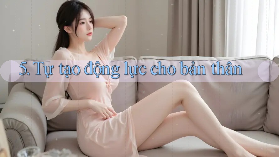 5. Tự tạo động lực cho bản thân 5. Tự tạo động lực cho bản thân