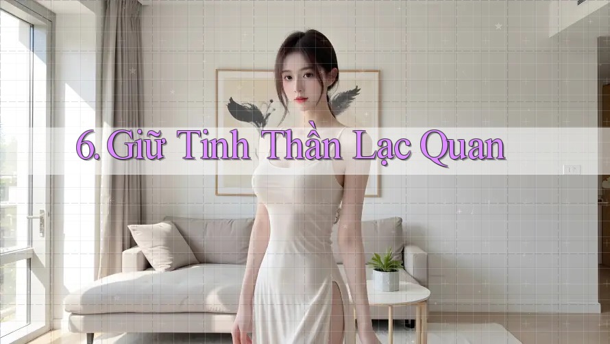 6. Giữ Tinh Thần Lạc Quan 6. Giữ Tinh Thần Lạc Quan