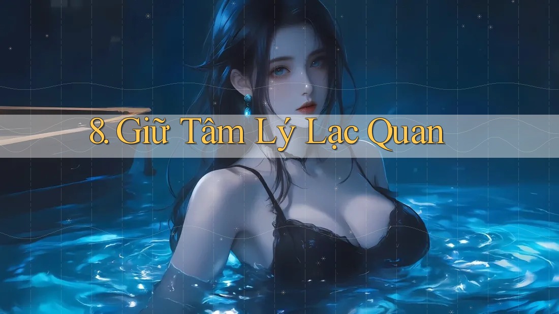 8. Giữ Tâm Lý Lạc Quan