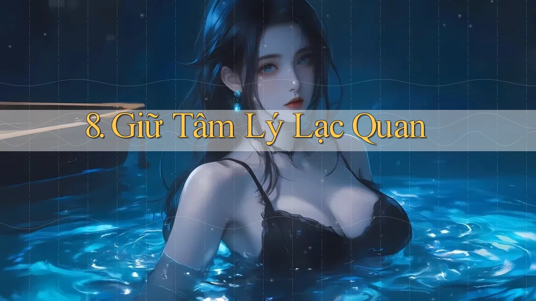 8. Giữ Tâm Lý Lạc Quan