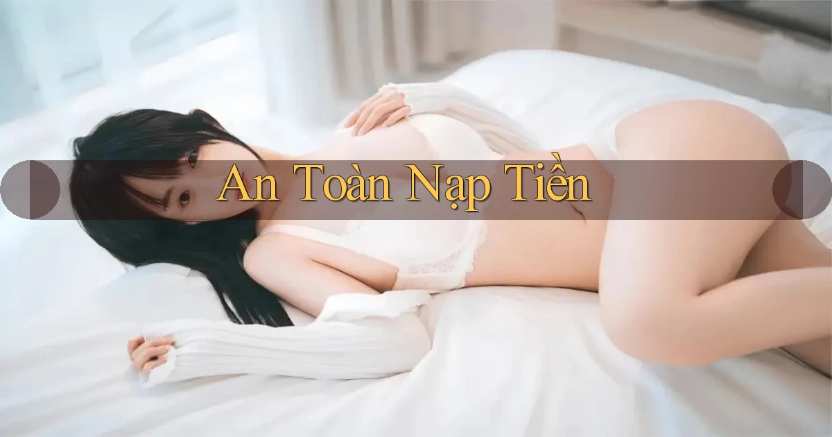 An toàn Nạp tiền