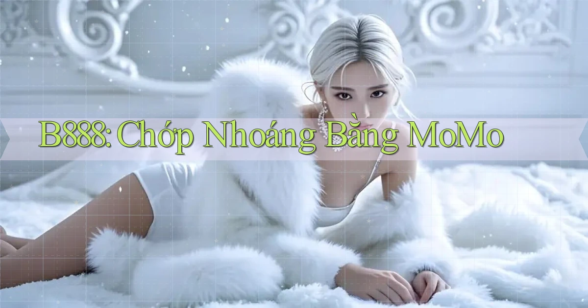 b888 chớp nhoáng bằng momo