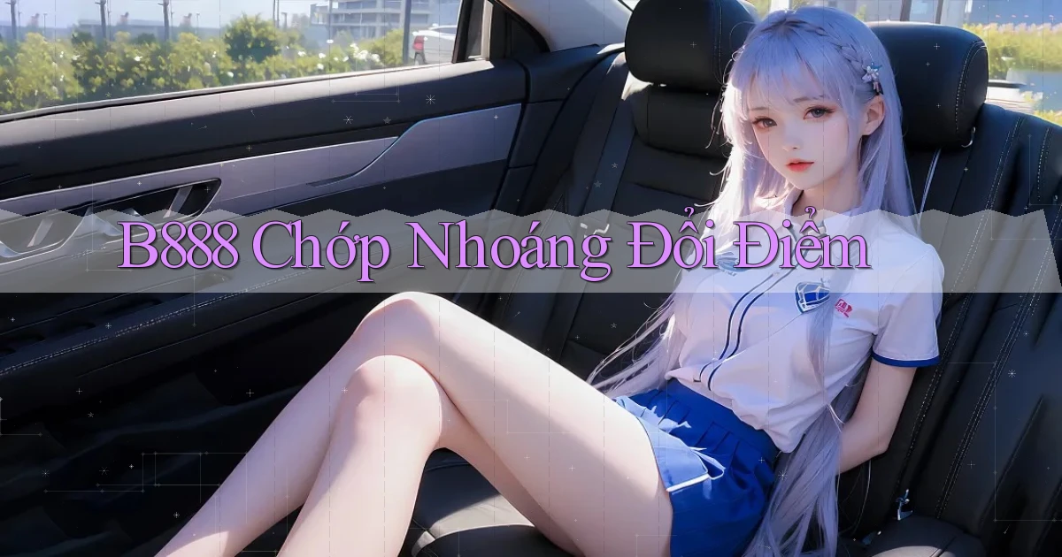 b888 chớp nhoáng đổi điểm
