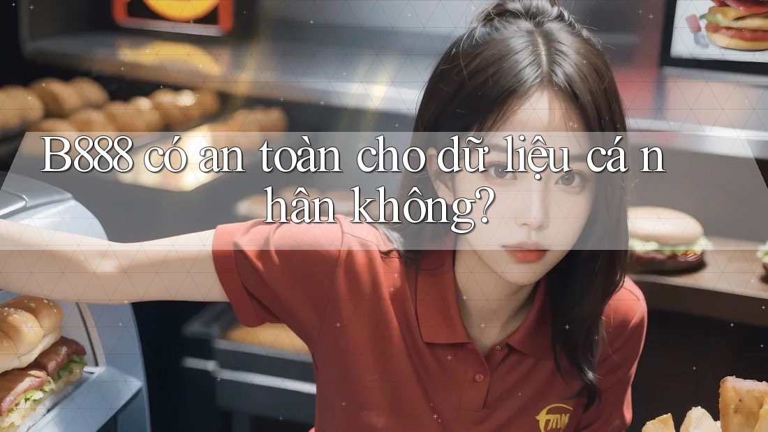 B888 có an toàn cho dữ liệu cá nhân không? B888 có an toàn cho dữ liệu cá nhân không?