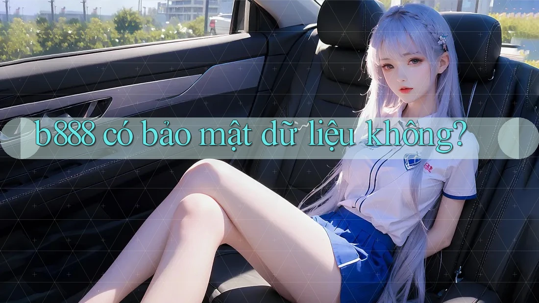 b888 có bảo mật dữ liệu không?