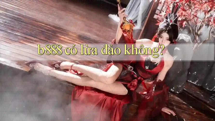 b888 có lừa đảo không?