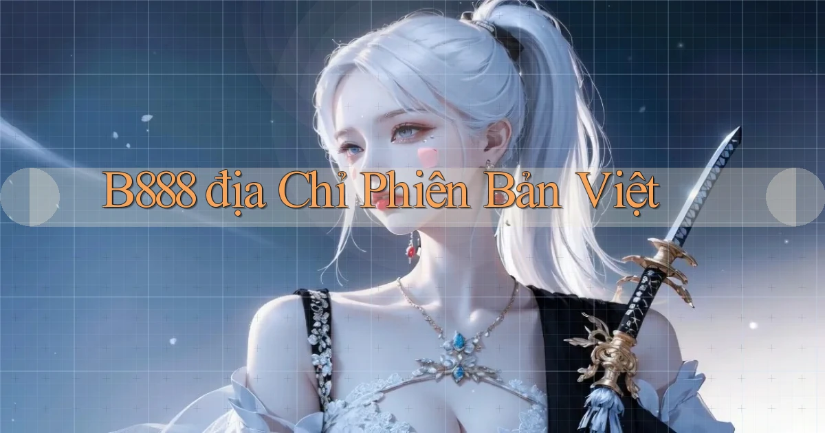 b888 địa chỉ phiên bản việt