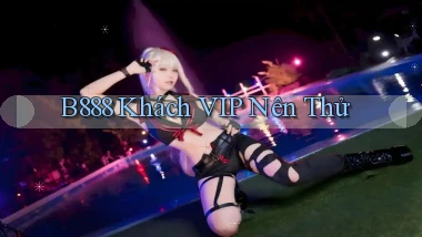 b888 khách vip nên thử