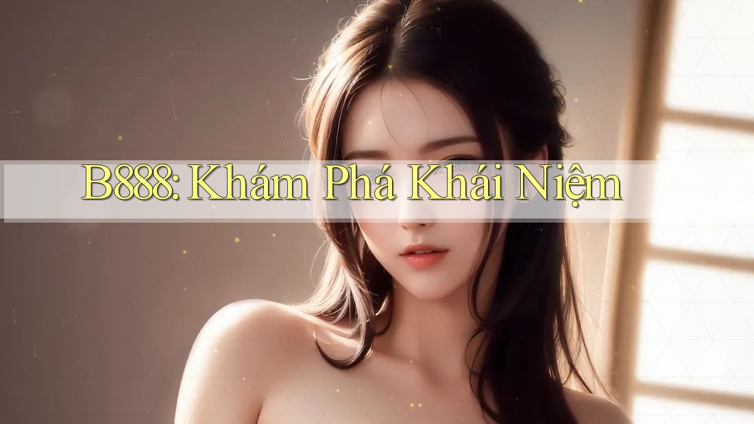 B888: Khám Phá Khái Niệm