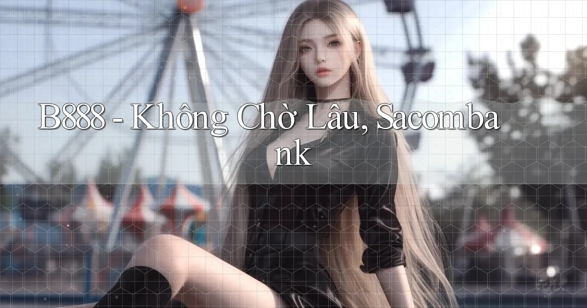 b888 không chờ lâu sacombank
