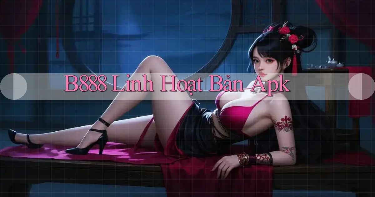 b888 linh hoạt bản apk