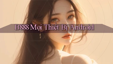 b888 mọi thiết bị android