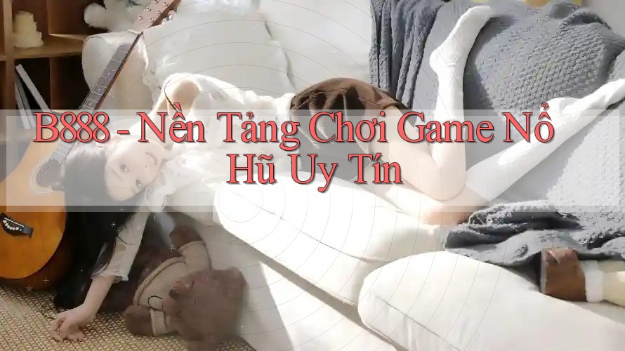 B888 - Nền Tảng Chơi Game Nổ Hũ Uy Tín B888 - Nền Tảng Chơi Game Nổ Hũ Uy Tín