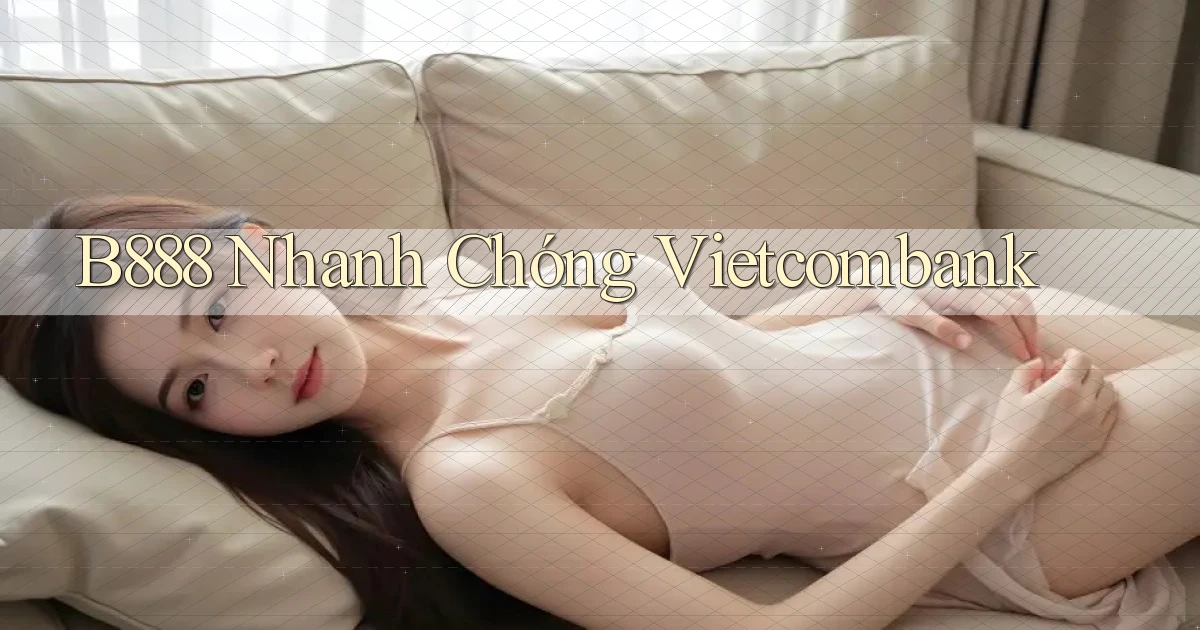 b888 nhanh chóng vietcombank