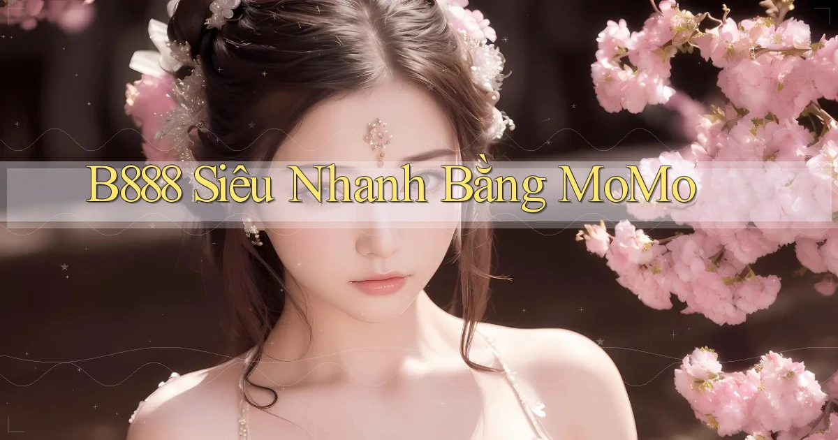 b888 siêu nhanh bằng momo
