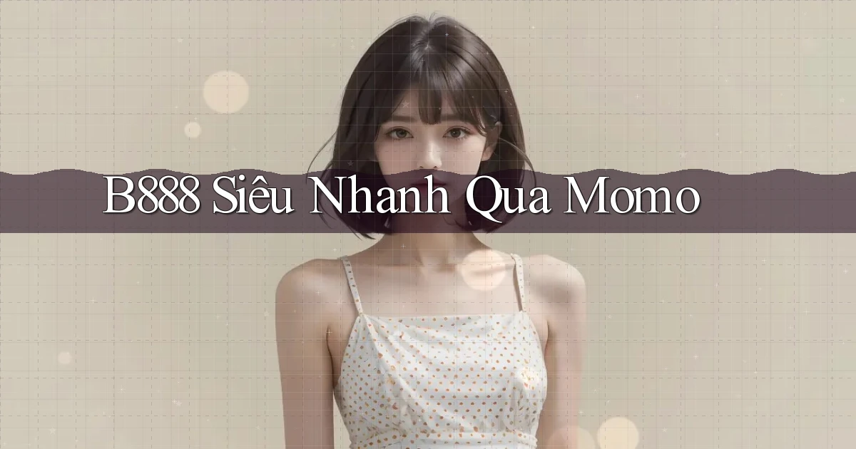 b888 siêu nhanh qua momo