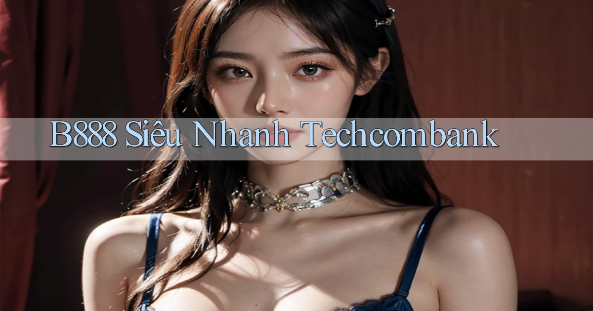 b888 siêu nhanh techcombank