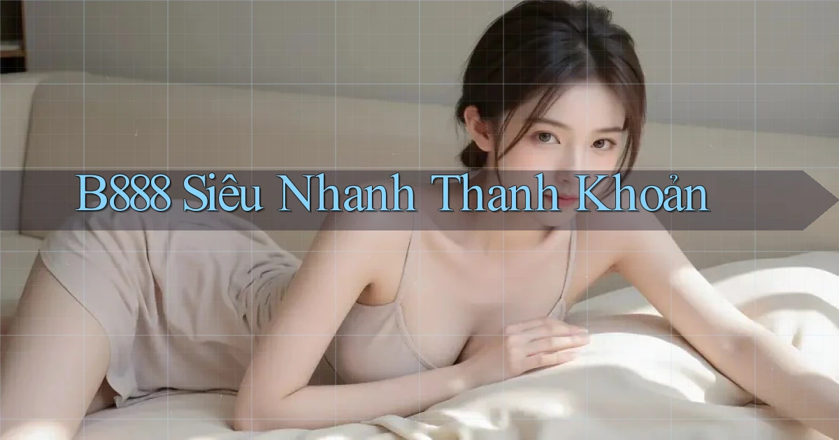 b888 siêu nhanh thanh khoản