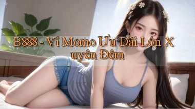 b888 ví momo ưu đãi lớn xuyên đêm