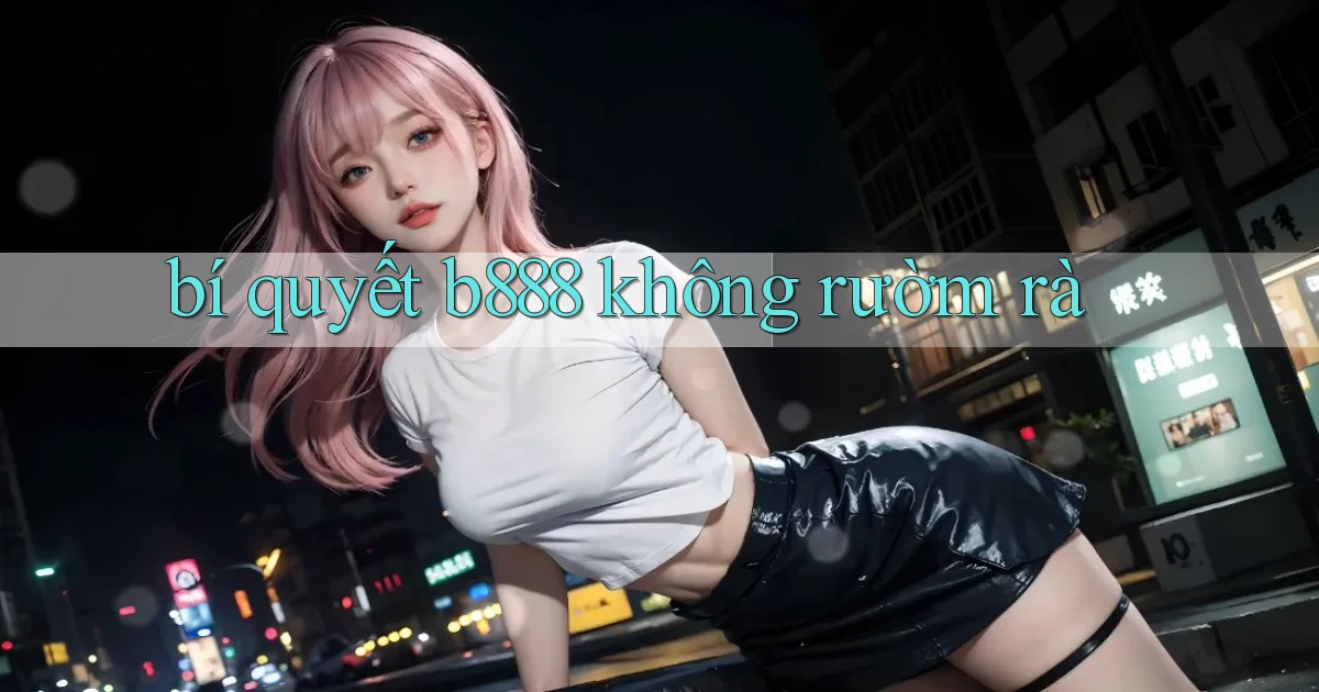 bí quyết b888 không rườm rà
