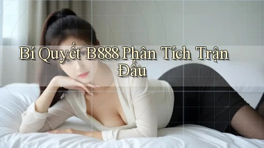bí quyết b888 phân tích trận đấu
