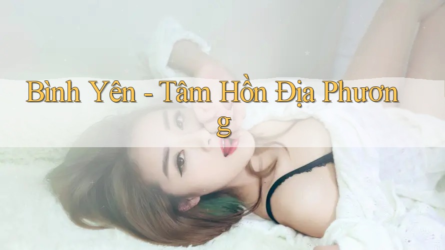 Bình Yên - Tâm Hồn Địa Phương