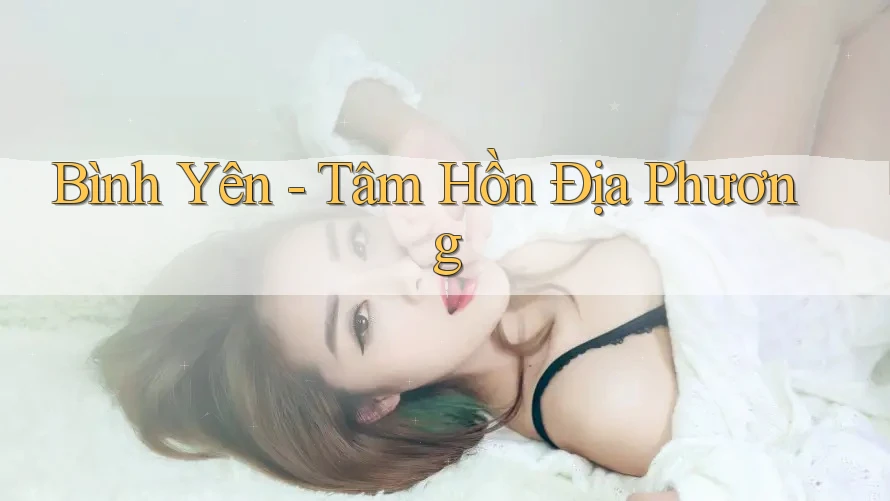 Bình Yên - Tâm Hồn Địa Phương