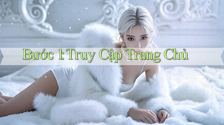 Bước 1: Truy Cập Trang Chủ