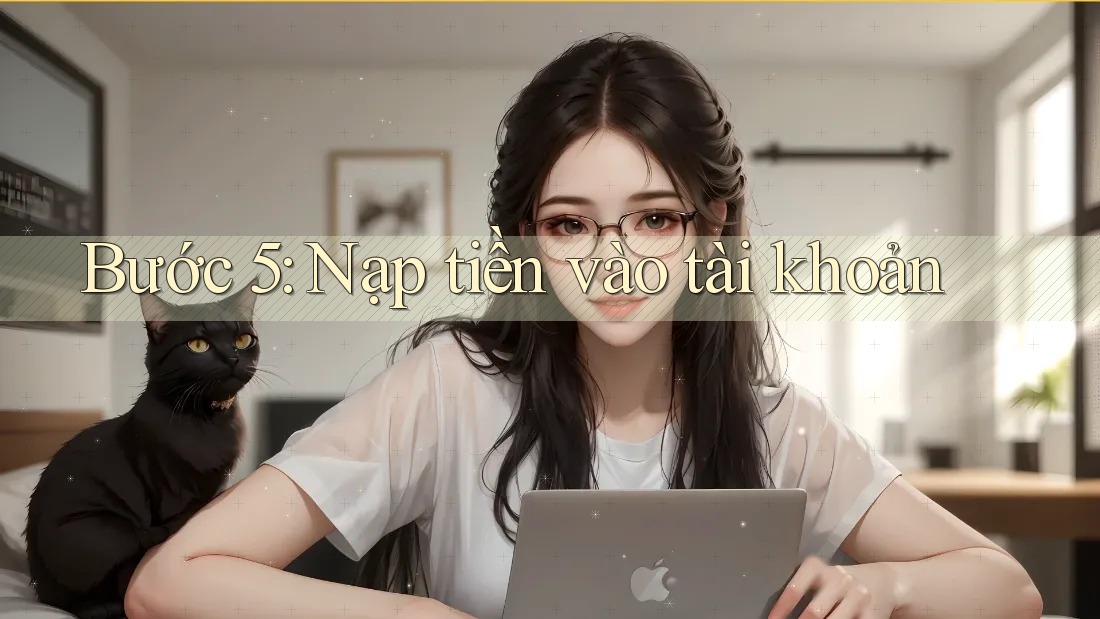 Bước 5: Nạp tiền vào tài khoản Bước 5: Nạp tiền vào tài khoản