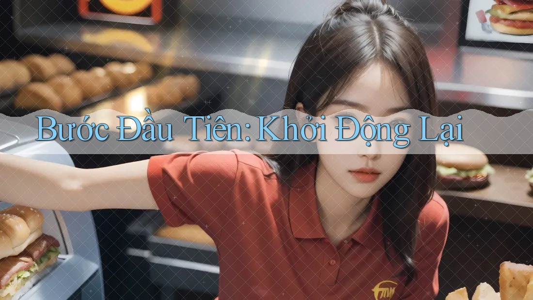 Bước Đầu Tiên: Khởi Động Lại