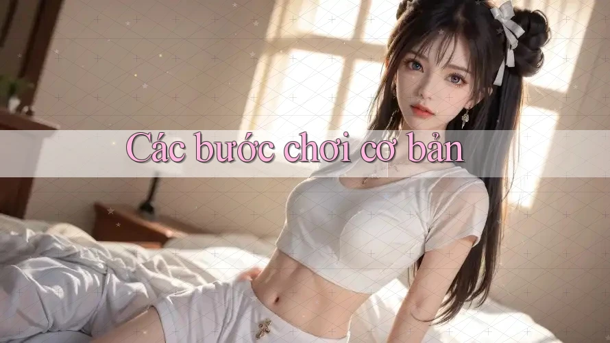 Các Bước Chơi Cơ Bản
