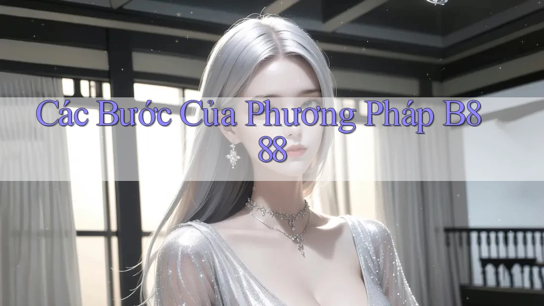 Các Bước Của Phương Pháp B888
