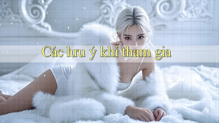 Các lưu ý khi tham gia