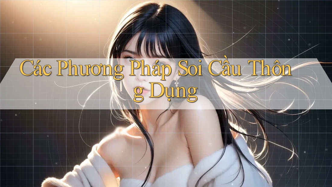 Các Phương Pháp Soi Cầu Thông Dụng