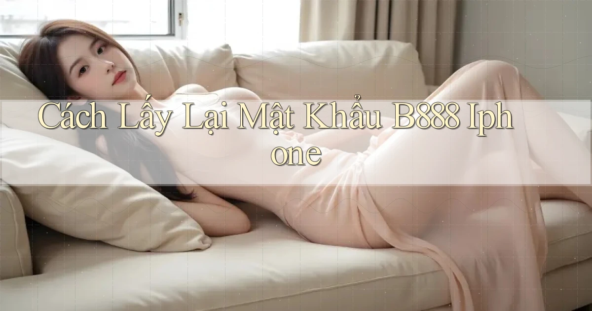 cách lấy lại mật khẩu b888 iphone