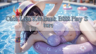 cách liên kết bank b888 play store