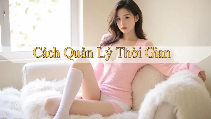 Cách Quản Lý Thời Gian