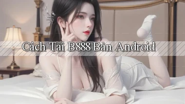 cách tải b888 bản android