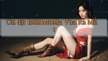 cài đặt b888 mobile vừa ra mắt