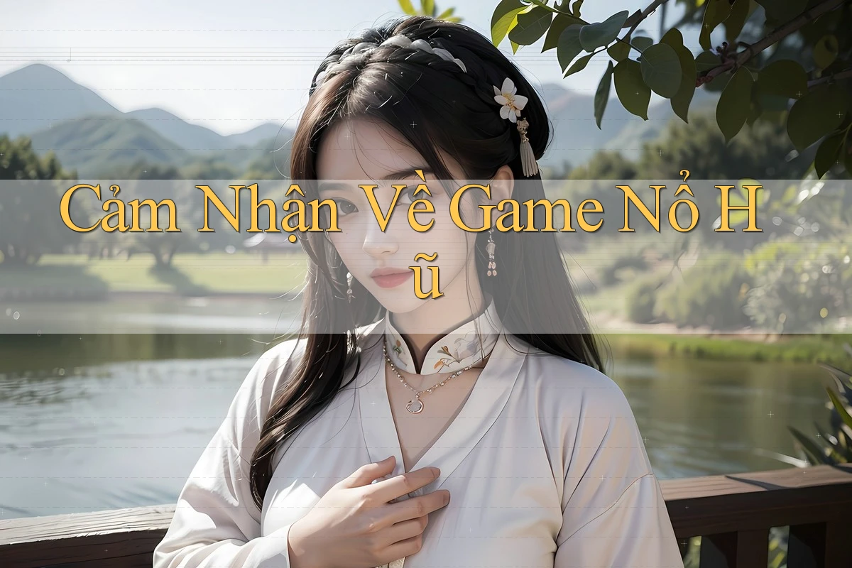 Cảm Nhận Về Game Nổ Hũ
