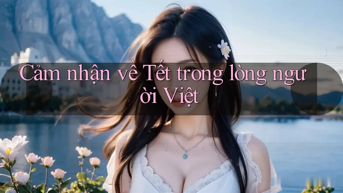 Cảm nhận về Tết trong lòng người Việt