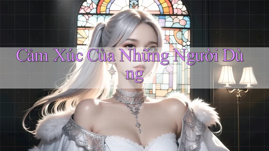 Cảm Xúc Của Những Người Dùng