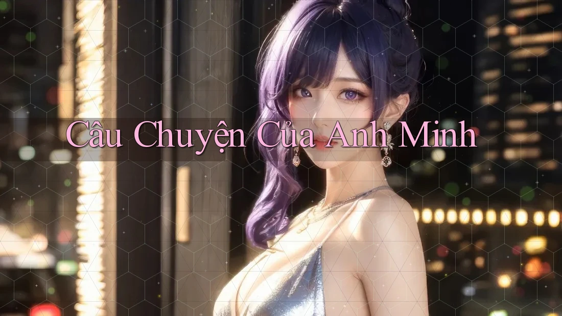 Câu Chuyện của Anh Minh